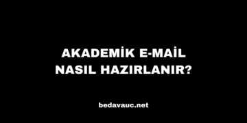 Akademik E-Mail Nasıl Hazırlanır? Hazırlamanın 7 Yolu