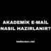 Akademik E-Mail Nasıl Hazırlanır? Hazırlamanın 7 Yolu