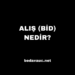 Alış (BİD) Nedir?