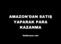 Amazon’dan Satış Yaparak Para Kazanma
