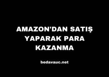 Amazon’dan Satış Yaparak Para Kazanma