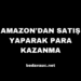 Amazon’dan Satış Yaparak Para Kazanma
