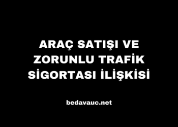 Araç Satışı ve Zorunlu Trafik Sigortası İlişkisi