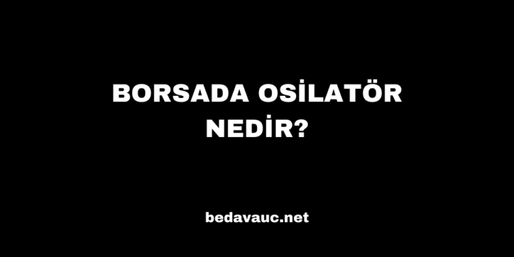 Borsada Osilatör Nedir?