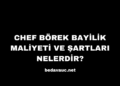 Chef Börek Bayilik Maliyeti ve Şartları Nelerdir?