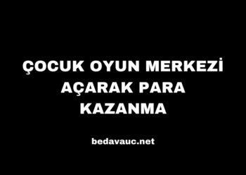 Çocuk Oyun Merkezi Açarak Para Kazanma