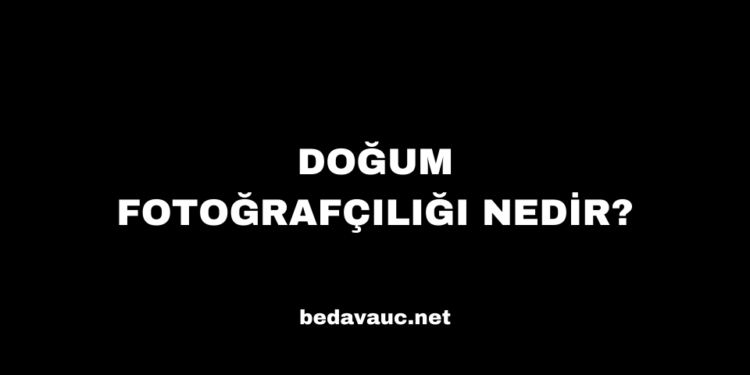 Doğum Fotoğrafçılığı Nedir?