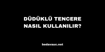 Düdüklü Tencere Nasıl Kullanılır?