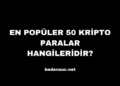 En Popüler 50 Kripto Paralar Hangileridir?