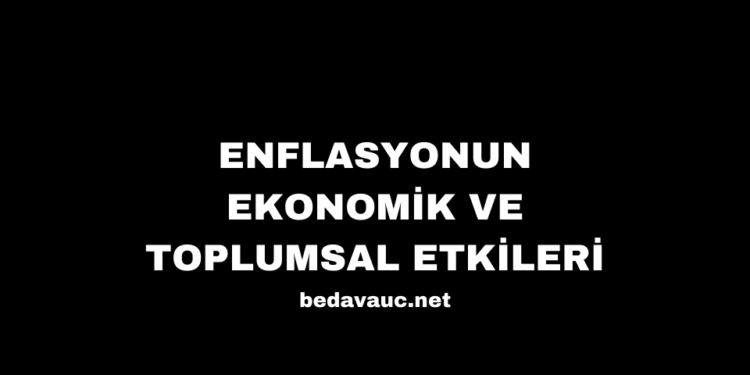 Enflasyonun Ekonomik ve Toplumsal Etkileri