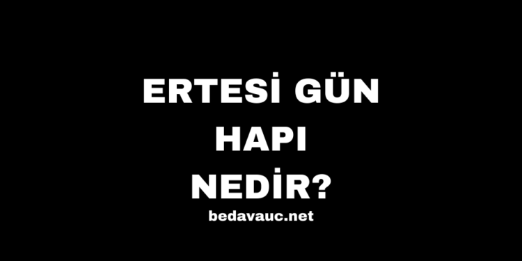 Ertesi Gün Hapı Nedir? Kullanımı, Avantajları ve Riskleri Nelerdir?