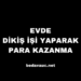 Evde Dikiş İşi Yaparak Para Kazanma