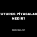 Futures Piyasaları Nedir?
