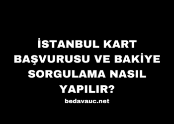 İstanbul Kart Başvurusu ve Bakiye Sorgulama Nasıl Yapılır?