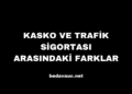 Kasko ve Trafik Sigortası Arasındaki Farklar