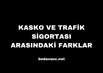 Kasko ve Trafik Sigortası Arasındaki Farklar