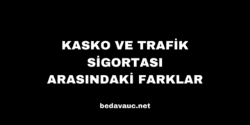 Kasko ve Trafik Sigortası Arasındaki Farklar