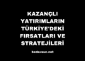Kazançlı Yatırımların Türkiye’deki Fırsatları ve Stratejileri