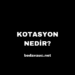 Kotasyon Nedir?