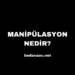 Manipülasyon Nedir?
