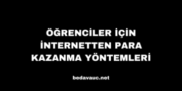 Öğrenciler İçin İnternetten Para Kazanma Yöntemleri: Kolay ve Etkili Yollar