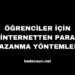Öğrenciler İçin İnternetten Para Kazanma Yöntemleri: Kolay ve Etkili Yollar