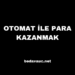 Otomat ile Para Kazanmak: Pasif Gelir Yöntemleri