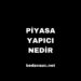 Piyasa Yapıcı Nedir, Rolü ve Görevleri Nelerdir?
