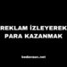 Reklam İzleyerek Para Kazanmak