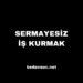 Sermayesiz İş Kurmak