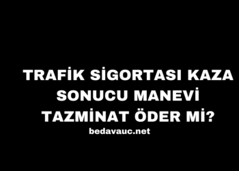 Trafik Sigortası Kaza Sonucu Manevi Tazminat Öder mi?