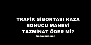 Trafik Sigortası Kaza Sonucu Manevi Tazminat Öder mi?