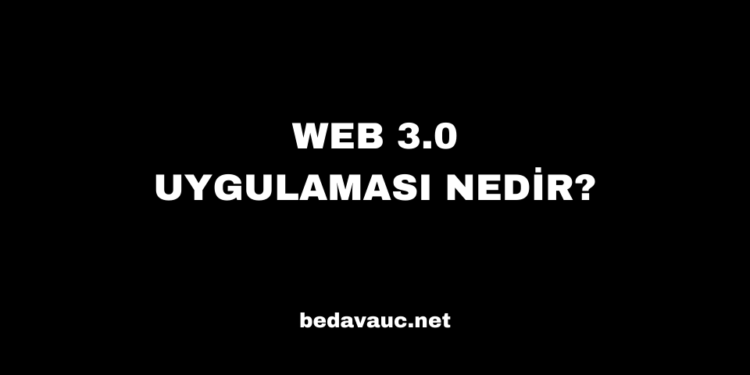 WEB 3.0 Uygulaması Nedir?