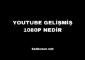 YouTube Yeni Nesil 1080P Özelliği Artık Web’de! YouTube Gelişmiş 1080P Nedir?