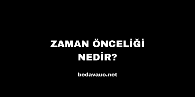Zaman Önceliği Nedir?