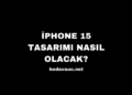 iPhone 15 Modellerinin Tamamı Yan Yana! iPhone 15 Tasarımı Nasıl Olacak?