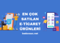 En Çok Satılan E-Ticaret Ürünleri