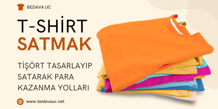 Tişört Tasarlayarak Para Kazanmak