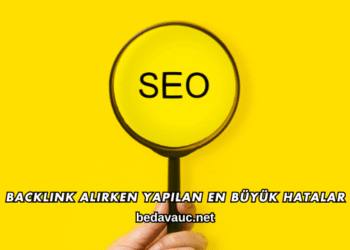 Backlink Alırken Yapılan En Büyük Hatalar