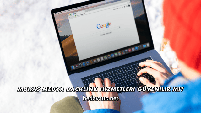 Mukas Medya Backlink Hizmetleri Güvenilir mi?